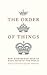 The Order of Things: How Hi...