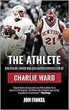 The Athlete: Greatness, Grace and the Unprecedented Life of Charlie Ward