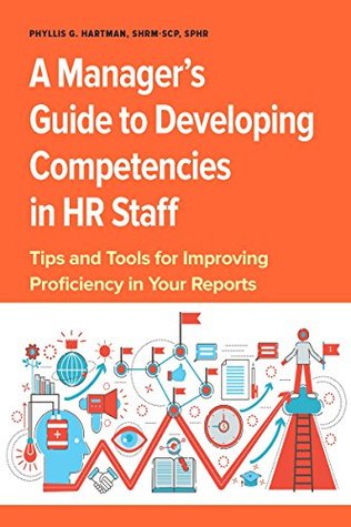 Manager's Guide to Developing Competencies in HR Staff: Tips and Tools for Improving Proficiency in Your Reports
