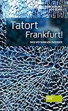Tatort Frankfurt!...