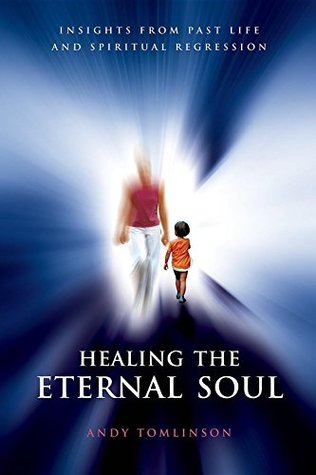 Healing the Eternal Soul - Insights from Past Life and Spiritual Regression (Kindle Edition)