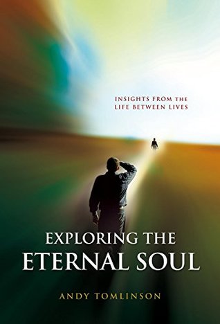 Exploring the Eternal Soul - Insights from the Life Between Lives (Kindle Edition)