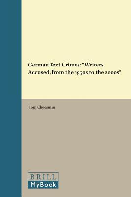German Text Crimes: Writers Accused, from the 1950s to the 2000s (German Monitor, 77)