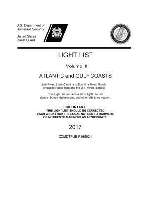 Light List Volume III Atlantic and Gulf Coasts Little River, South Carolina to Econfina River, Florida (Includes Puerto Rico and the U.S. Virgin Islands) (2017)