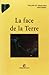 La face de la terre : éléments de géographie