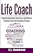 Life Coach: Powerful Questions, Exercises, & Activities to Transform Your Life Coaching Practice