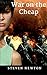 War on the Cheap: A Tale of...