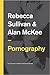 Pornography: Structures, Agency and Performance (Key Concepts in Media and Cultural Studies)