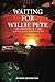 Waiting For Willie Pete: A ...