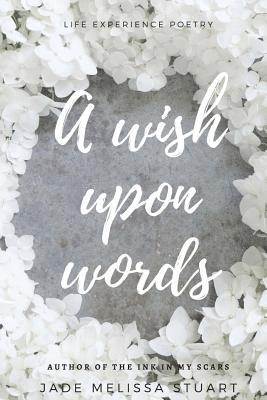 A wish upon words: a collection of life experience poetry
