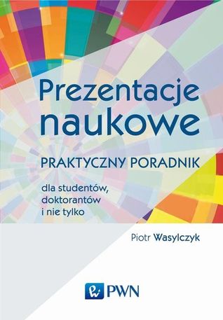 Prezentacje naukowe, Praktyczny poradnik dla studentów, doktorantów i nie tylko (Paperback)