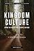 Kingdom Culture: Living the Values that Disciple Nations