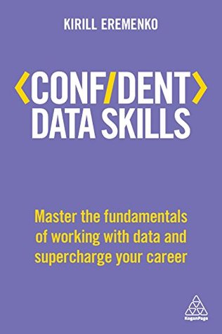 Confident Data Skills: Master the Fundamentals of Working with Data and Supercharge Your Career (Confident Series)