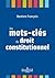 Les mots-clés du droit constitutionnel by Bastien François