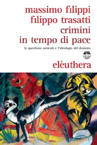 Crimini in tempo di pace. La questione animale e l'ideologia del dominio (Italian Edition)