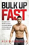Bulk Up Fast: The Skinny Guy's 90-Day Blueprint for Gaining Muscle, Staying Lean, and Looking Jacked