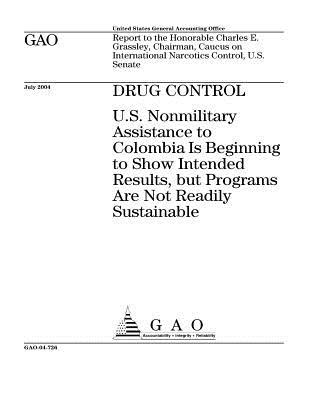 Drug Control: U.S. Nonmilitary Assistance to Colombia Is Beginning to Show Intended Results, But Programs Are Not Readily Sustainable