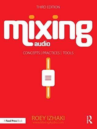 Mixing Audio: Concepts, Practices, and Tools (Kindle Edition)
