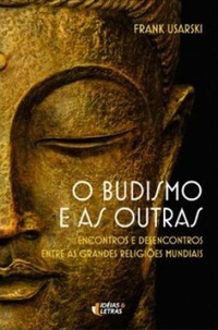 O Budismo e as Outras: encontros e desencontros entre as grandes religiões mundiais