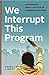 We Interrupt This Program: ...