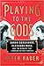 Playing to the Gods: Sarah ...