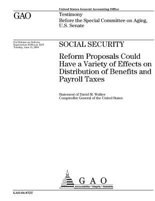Social Security: Reform Proposals Could Have a Variety of Effects on Distribution of Benefits and Payroll Taxes