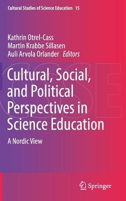 Cultural, Social, and Political Perspectives in Science Education: A Nordic View (Cultural Studies of Science Education, 15)