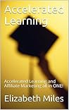 Accelerated Learning: Accelerated Learning and Affiliate Marketing all in ONE!