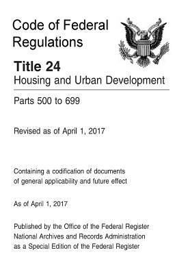 Code of Federal Regulations Title 24 Volume 3, Housing and Urban Development Parts 500 to 599 Revised as of April 1, 2017