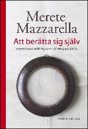 Att berätta sig själv : inspirationsbok för den som vill skriva om sitt liv