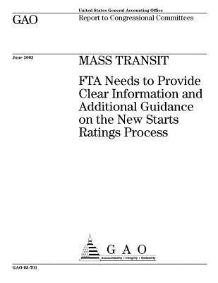 Mass Transit: Fta Needs to Provide Clear Information and Additional Guidance on the New Starts Ratings Process