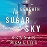 Beneath the Sugar Sky by Seanan McGuire