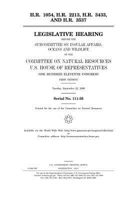 H.R. 1054, H.R. 2213, H.R. 3433, and H.R. 3537: Legislative Hearing Before the Subcommittee on Insular Affairs, Oceans, and Wildlife of the Committee on Natural Resources, U.S. House of Representatives, One Hundred Eleventh Congress, First Session, Tuesda
