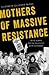 Mothers of Massive Resistance by Elizabeth Gillespie McRae