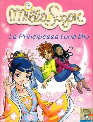 La Principessa Luna Blu (Milla & Sugar #7)