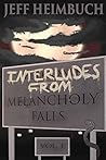 Interludes from Melancholy Falls, Vol. 1 by Jeff Heimbuch Interludes from Melancholy Falls, Vol. 1 by Jeff Heimbuch