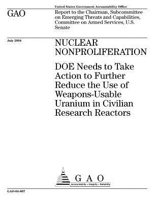 Nuclear Nonproliferation: Doe Needs to Take Action to Further Reduce the Use of Weapons-Usable Uranium in Civilian Research Reactors