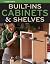 Built-Ins, Cabinets & Shelves: Carpentry projects for custom storage that make the most of every inch.