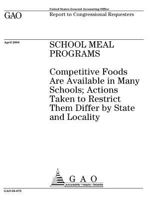 School Meal Programs: Competitive Foods Are Available in Many Schools; Actions Taken to Restrict Them Differ by State and Locality