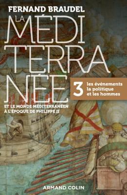 La Méditerranée et le monde méditerranéen à l'époque de Philippe II - Tome 3: 3. Les événements, la politique et les hommes (histoire ge-MD) (French Edition)