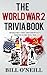 The World War 2 Trivia Book: Interesting Stories and Random Facts from the Second World War (Trivia War Books)