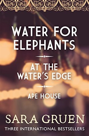 The Sara Gruen Collection: Water for Elephants - At the Water's Edge - Ape House (Kindle Edition)