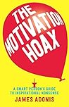 The Motivation Hoax by James Adonis