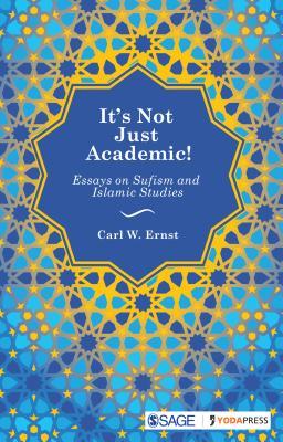 It’s Not Just Academic!: Essays on Sufism and Islamic Studies (Hardcover)