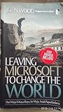 Leaving Microsoft to Change the World by John Wood