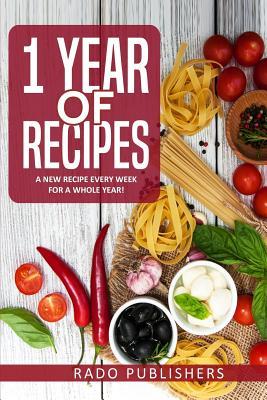 1 Year of Recipes: A New Recipe Every Week for a Whole Year