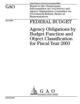 Gao-04-834 Federal Budget: Agency Obligations by Budget Function and Object Classification for Fiscal Year 2003