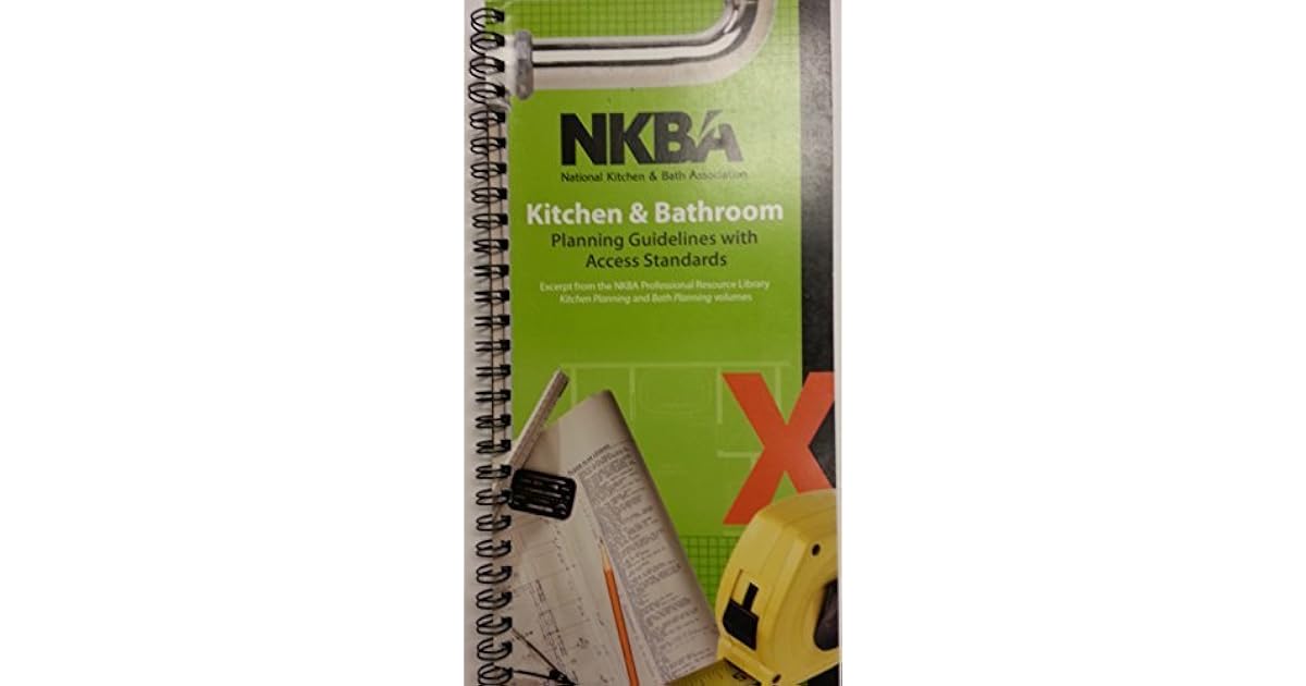 Nkba Kitchen Bathroom Planning Guidelines With Access Standards
