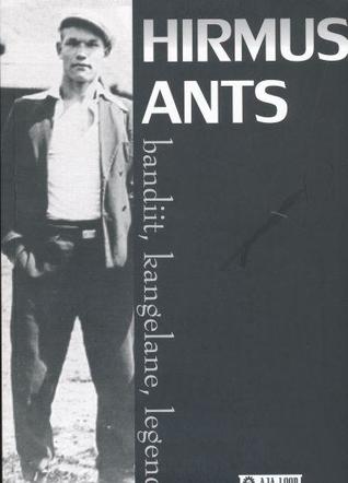 Hirmus Ants: Bandiit, kangelane, legend (Paperback)