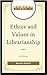 Ethics and Values in Librarianship: A History